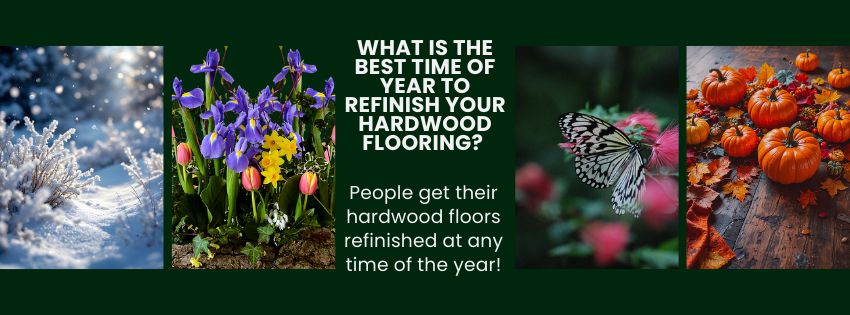 What is the best time of year to get your hardwood floors refinished?